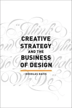 Creative Strategy and the Business of Design — Douglas Davis