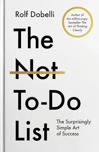The Not-To-Do List — Rolf Dobelli