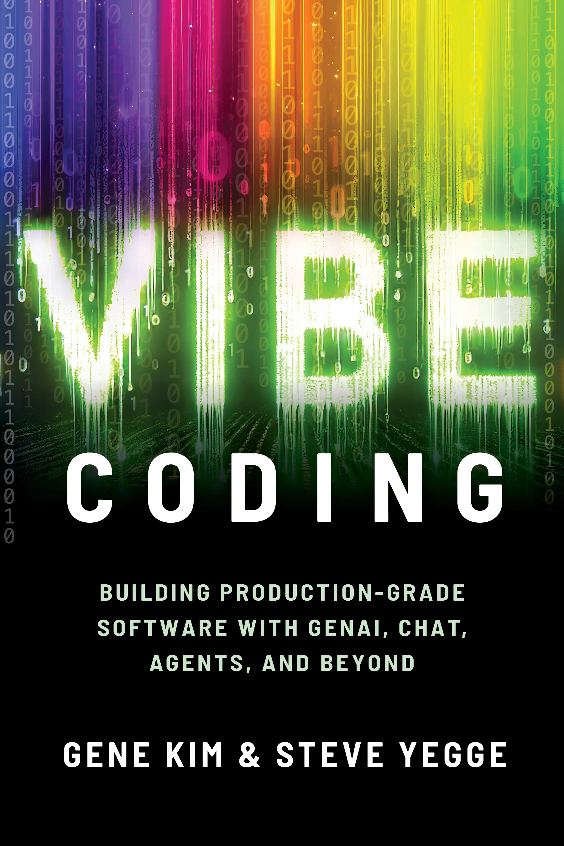 Vibe Coding: Building Production-Grade Software With GenAI, Chat, Agents, and Beyond — Gene Kim & Steve Yegge